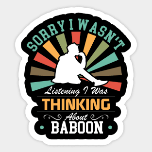 baboon lovers Sorry I Wasn't Listening I Was Thinking About baboon Sticker